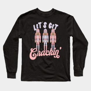 Lets Get Crackin Nutcrackers Christmas Xmas Squad Long Sleeve T-Shirt